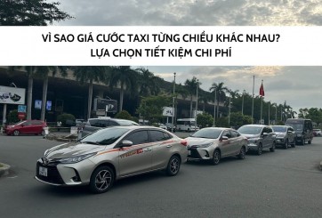 Vì sao giá cước taxi từng chiều khác nhau? Lựa chọn tiết kiệm chi phí