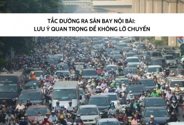 Tắc đường ra sân bay Nội Bài: Lưu ý quan trọng để không lỡ chuyến