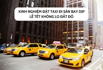 Kinh nghiệm đặt taxi đi sân bay dịp lễ Tết không lo đắt đỏ