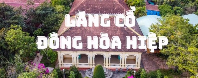 Hành trình ngược về quá khứ nơi Làng cổ Đông Hòa Hiệp Tiền Giang 