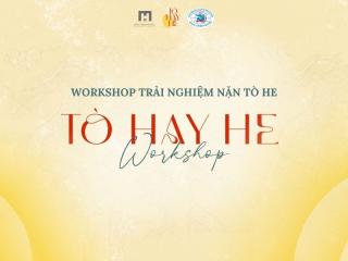 Đưa tò he đến gần với giới trẻ qua Workshop "TÒ HAY HE" - “Nặn tò he, nghe chuyện nghề"